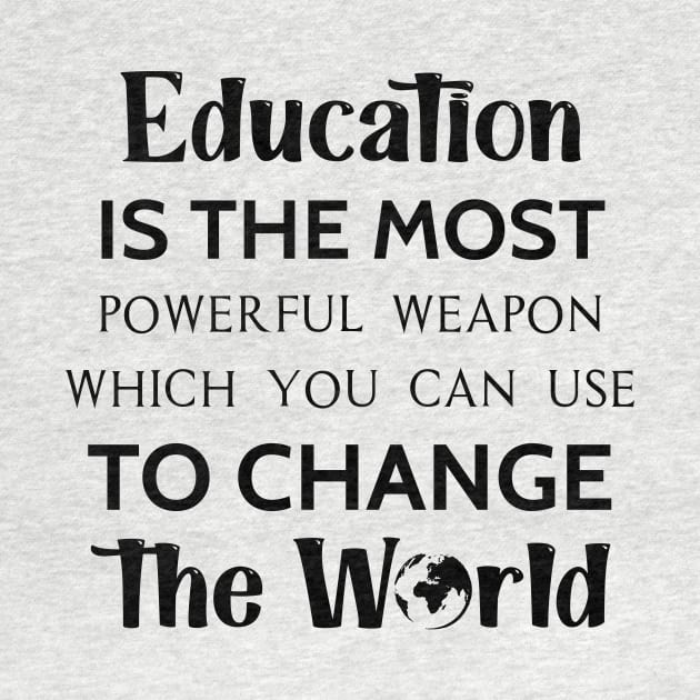 Education is the most powerful weapon which you can use to change the world by TrendyStitch